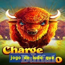 jogo de ludo que ganha dinheiro